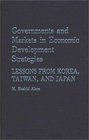 Governments and Markets in Economic Development Strategies Lessons From Korea Taiwan and Japan