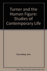 Turner and the Human Figure Studies of Contemporary Life