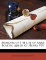 Memoirs of the life of Anne Boleyn queen of Henry VIII