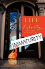 Life Liberty and the Pursuit of Immaturity