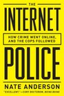 The Internet Police How Crime Went Online and the Cops Followed