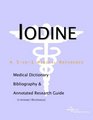Iodine  A Medical Dictionary Bibliography and Annotated Research Guide to Internet References