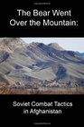The Bear Went Over the Mountain Soviet Combat Tactics in Afghanistan
