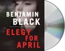 Elegy for April (Quirke, Bk 3) (Audio CD) (Unabridged)