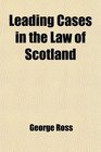 Leading Cases in the Law of Scotland