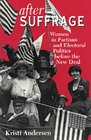 After Suffrage  Women in Partisan and Electoral Politics before the New Deal