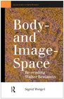 Body and Image Space ReReading Walter Benjamin