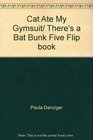 The Cat Ate My Gymsuit / There's a Bat in Bunk Five (Flip Book)