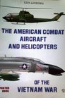 American Combat Aircraft and Helicopters of the Vietnam War