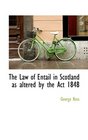 The Law of Entail in Scotland as altered by the Act 1848