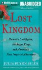 Lost Kingdom Hawaii's Last Queen the Sugar Kings and America's First Imperial Adventure