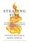 Stealing Fire How Silicon Valley Special Forces and Maverick Scientists Are Revolutionizing How We Live and Work