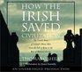 How the Irish Saved Civilization  The Untold Story of Ireland's Heroic Role From the Fall of Rome to the Rise of Medieval Europe