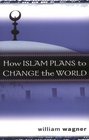 How Islam Plans To Change The World