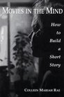 Movies in the Mind How to Build a Short Story