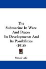 The Submarine In Ware And Peace Its Developments And Its Possibilities
