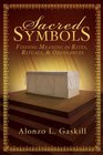 Sacred Symbols Finding Meaning in Rites Rituals and Ordinances
