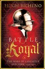 Battle Royal The Wars of Lancaster and York 14641487