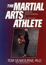 The Martial Arts Athlete  Mental and Physical Conditioning for Peak Performance
