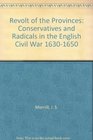 The revolt of the provinces Conservatives and Radicals in the English Civil War 16301650