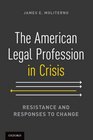 The American Legal Profession in Crisis Resistance and Responses to Change