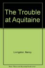 The Trouble at Aquitaine (G. D. H. Pringle, Bk 1)