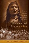 Shades of Hiawatha Staging Indians Making Americans 18801930