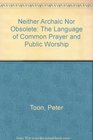 Neither Archaic Nor Obsolete The Language of Common Prayer and Public Worship