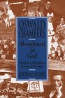 Oswald Chambers Abandoned to God The Life Story of the Author of My Utmost for His Highest