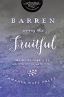Barren Among the Fruitful Navigating Infertility with Hope Wisdom and Patience