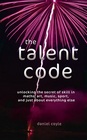 The Talent Code: Greatness Isn't Born. It's Grown.