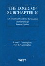 Logic of Subchapter K A Conceptual Guide to Taxation of Partnerships 4th