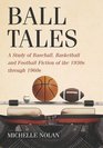 Ball Tales A Study of Baseball Basketball and Football Fiction of the 1930s through 1960s