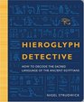 Hieroglyph Detective How to Decode the Sacred Language of the Ancient Egyptians