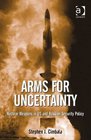 Arms for Uncertainty Nuclear Weapons in Us and Russian Security Policy