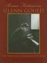 Bravo Fortissimo Glenn Gould The Mind of a Canadian Virtuoso