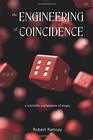 The Engineering of Coincidence A Scientific Explanation of Magic
