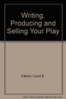 Writing Producing and Selling Your Play