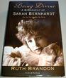Being Divine Biography of Sarah Bernhardt