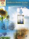 Medleys for Blended Worship Bk 2 10 Contemporary Arrangements of Praise Songs with Hymns