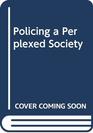 Policing a perplexed society