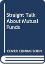 Straight Talk About Mutual Funds