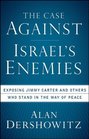 The Case Against Israel's Enemies Exposing Jimmy Carter and Others Who Stand in the Way of Peace