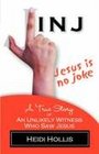 Jesus Is No Joke A True Story of an Unlikely Witness Who Saw Jesus