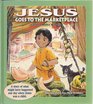 Jesus Goes to the Marketplace A Story of What Might Have Happened One Day When Jesus Was a Child