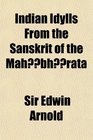 Indian Idylls From the Sanskrit of the Mahbhrata