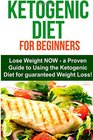 The Ketogenic Diet for Beginners Lose Weight NOW Using The Ketogenic Diet