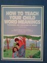 How to teach your child word meanings Thousands and thousands of words