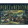 Perez on Medicine The Whimsical Art of Jose S Perez
