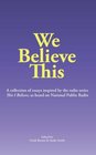 We Believe This essays inspired by NPR's This I Believe